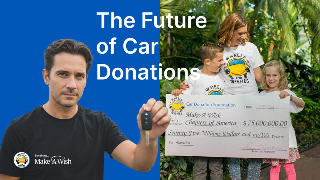 a man holding keys, a happy family holing a check for 75 million dollars to Make-A-Wish, and a label of The Future of Car Donations